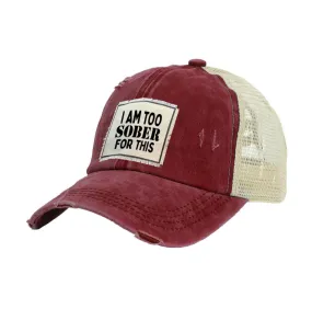 I Am Too Sober For This Vintage Distressed Trucker Adult Hat