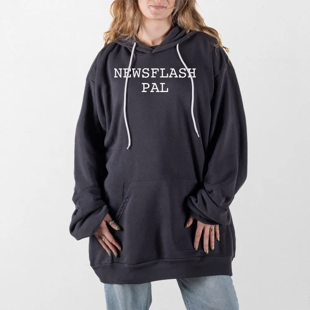 Newsflash Pal Giant Hoodie