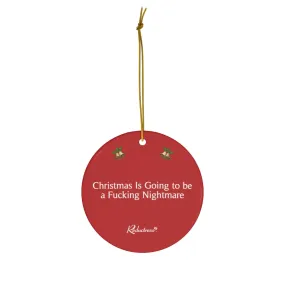 "Christmas Going To Be a Fucking Nightmare" Ceramic Ornament